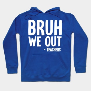 Bruh We Out Hoodie